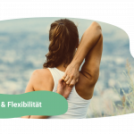 Faszien & Flexibilität: wie Mobility-Training gesunde Alterung unterstützt