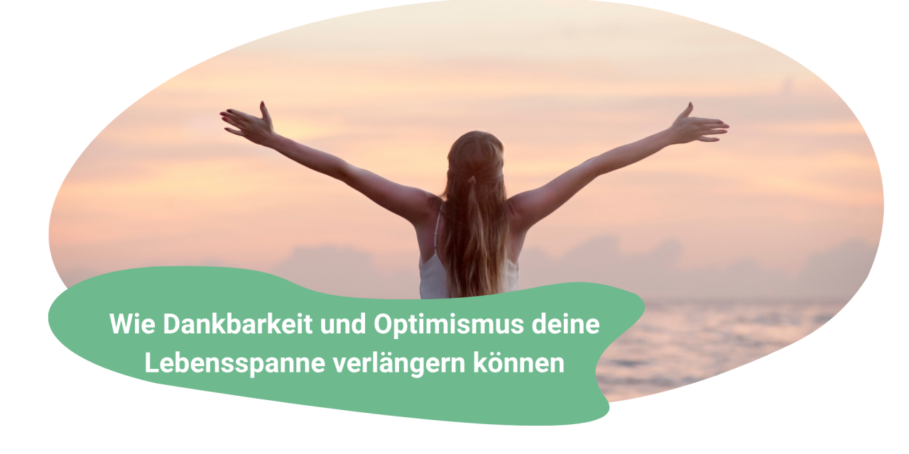 Optimismus und Dankbarkeit: Mentale Haltungen, die dein Leben verlängern können