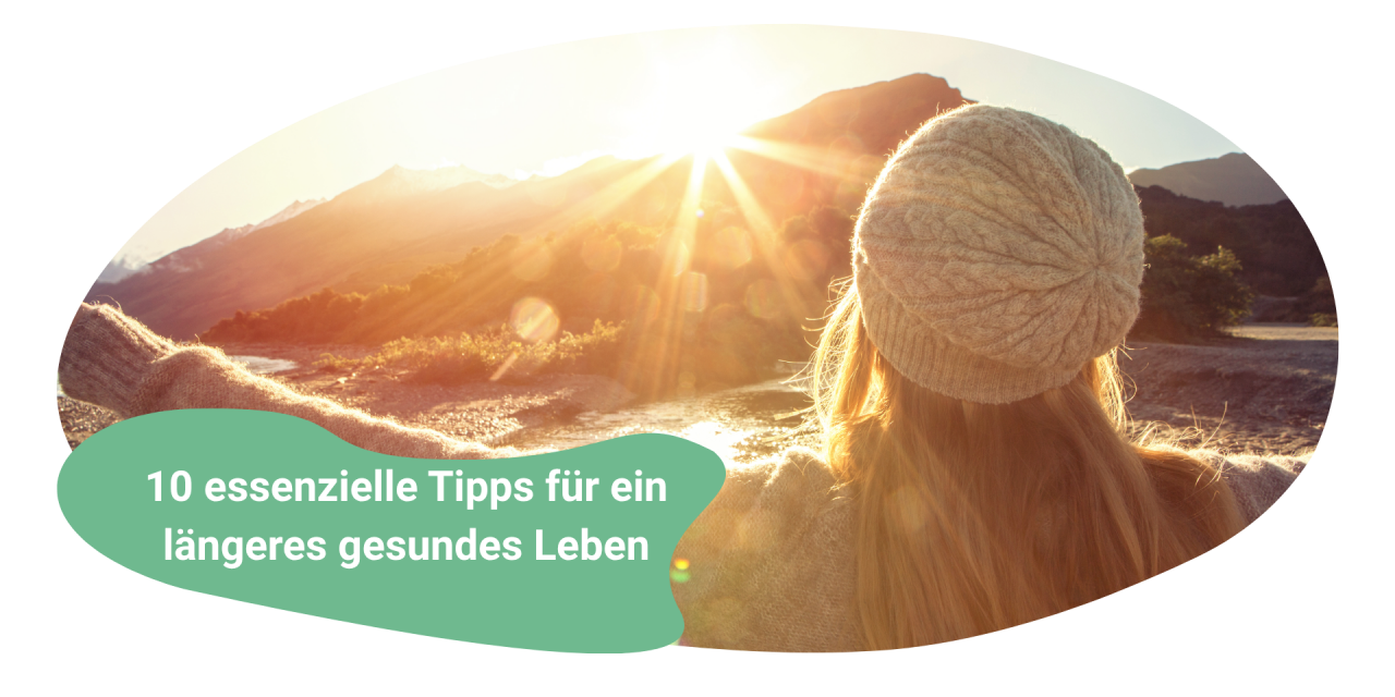 10 essenzielle Tipps für ein längeres gesundes Leben